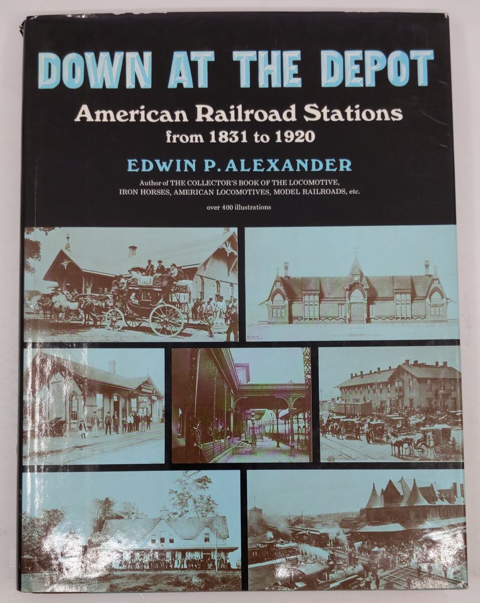 Down At The Depot Hardcover Book By Edwin P. Alexander VG