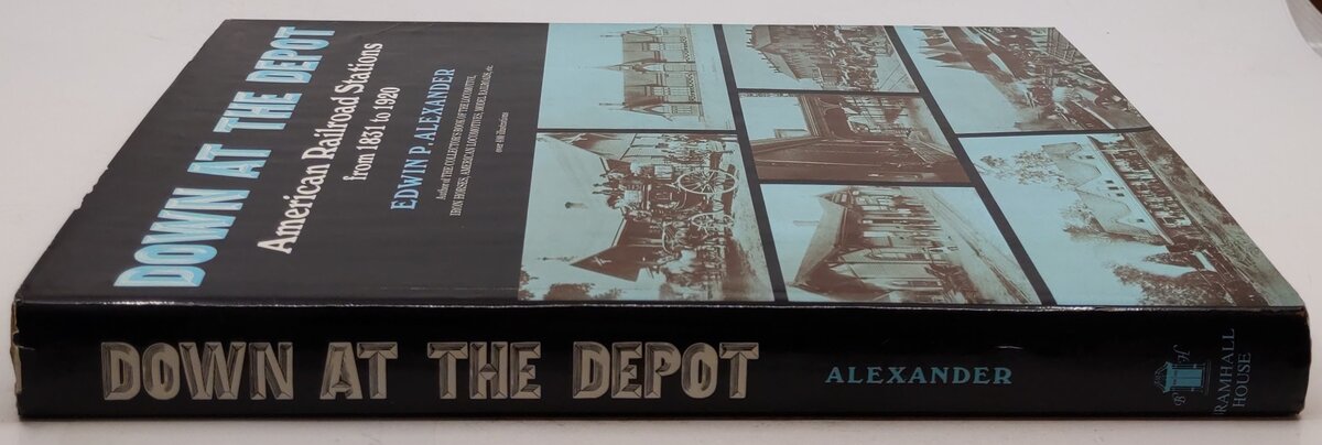 Down At The Depot Hardcover Book By Edwin P. Alexander VG