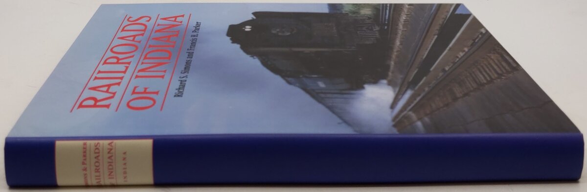 Railroads of Indiana Hardcover Book By Richard S. Simons and Francis H. Parker EX