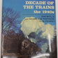 Decade Of The Trains The 1940s Hardcover Book By Don Ball Jr. VG