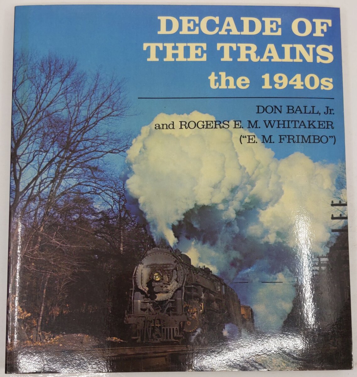 Decade Of The Trains The 1940s Hardcover Book By Don Ball Jr. VG