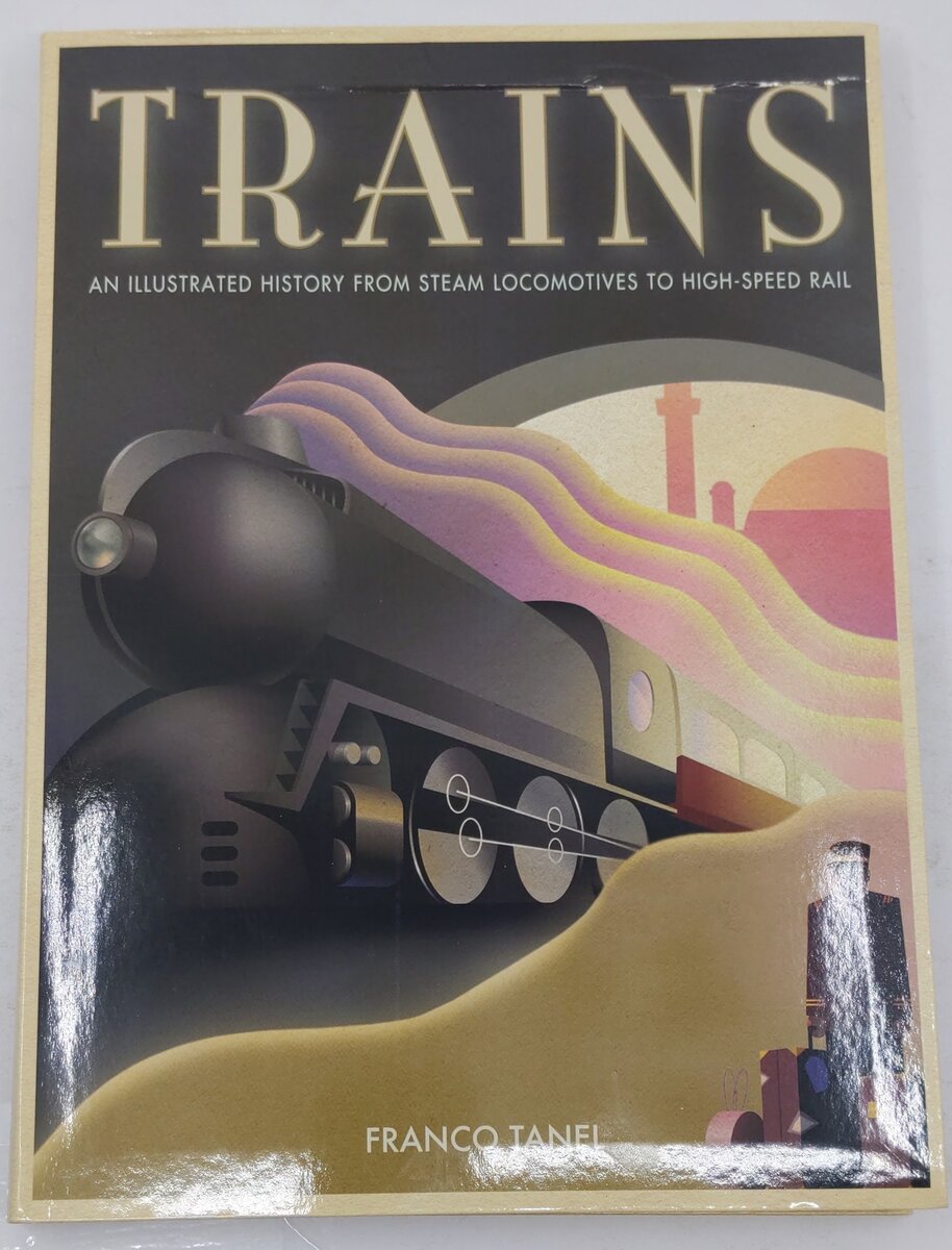 Trains An Illustrated History From Steam Locomotives To High-Speed Rail Book VG