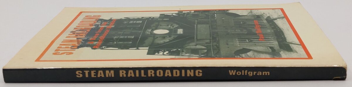 Steam Railroading Paperback Book By Paul Wolfgram EX