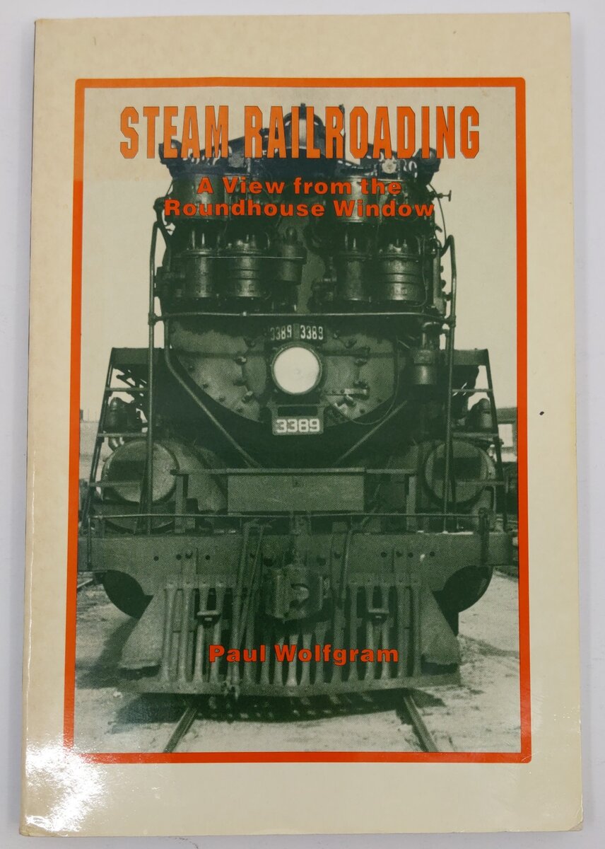 Steam Railroading Paperback Book By Paul Wolfgram EX