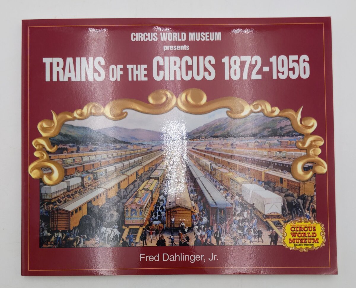 Trains Of The Circus 1872-1956 Paperback Book By Fred Dahlinger Jr EX