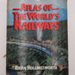 Atlas Of The World's Railways Hardcover Book By Brian Hollingsworth