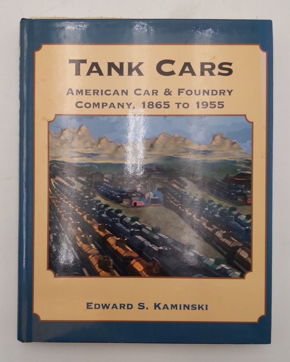Tank Cars American Car & Foundry Company 1865-1955 Hardcover Edward S Kaminski EX