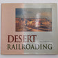 Desert Railroading Hardcover Book By Steve Schmollinger VG
