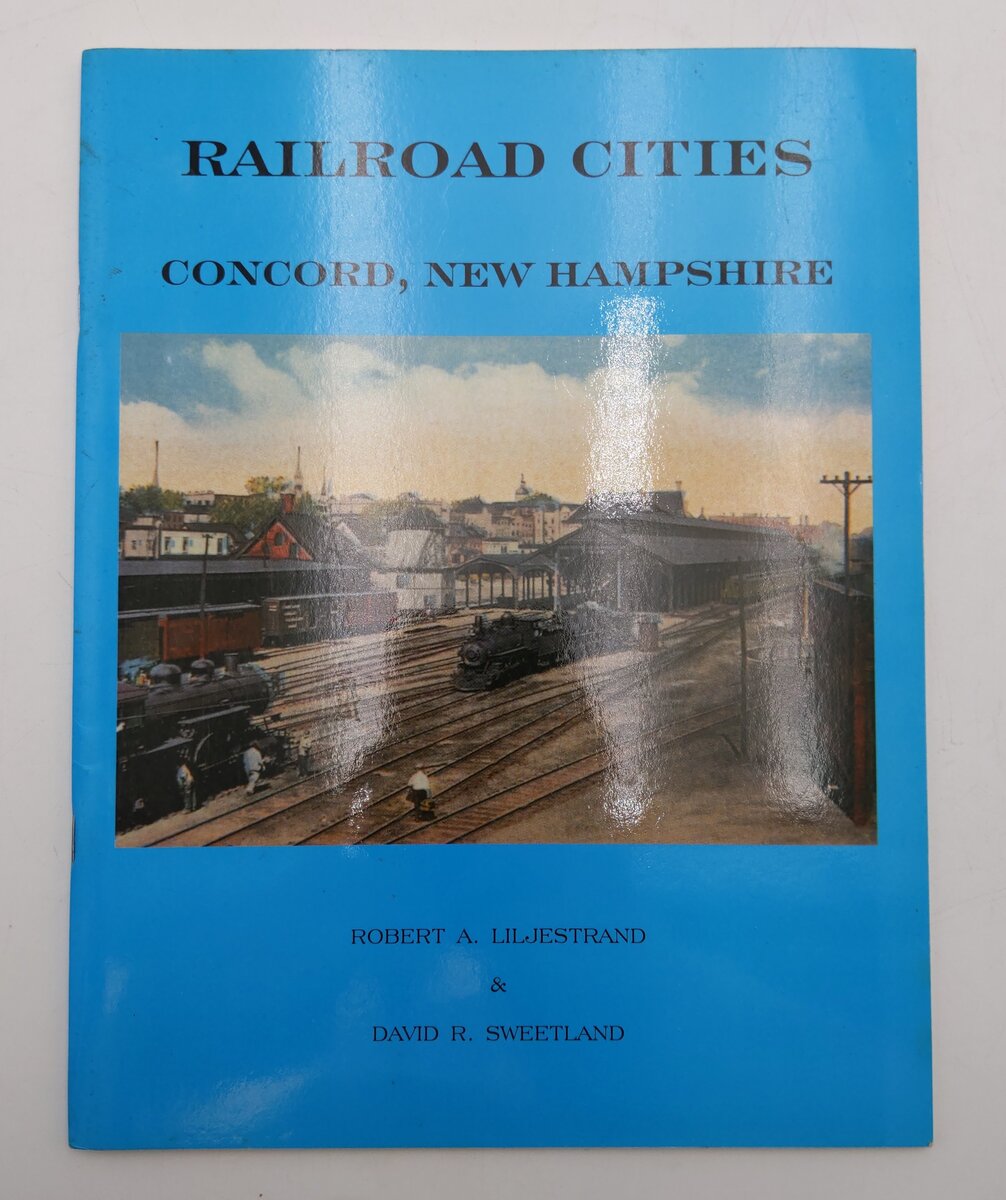 Railroad Cities Concord, New Hampshire Paperback Book By Robert A. Liljestrand EX