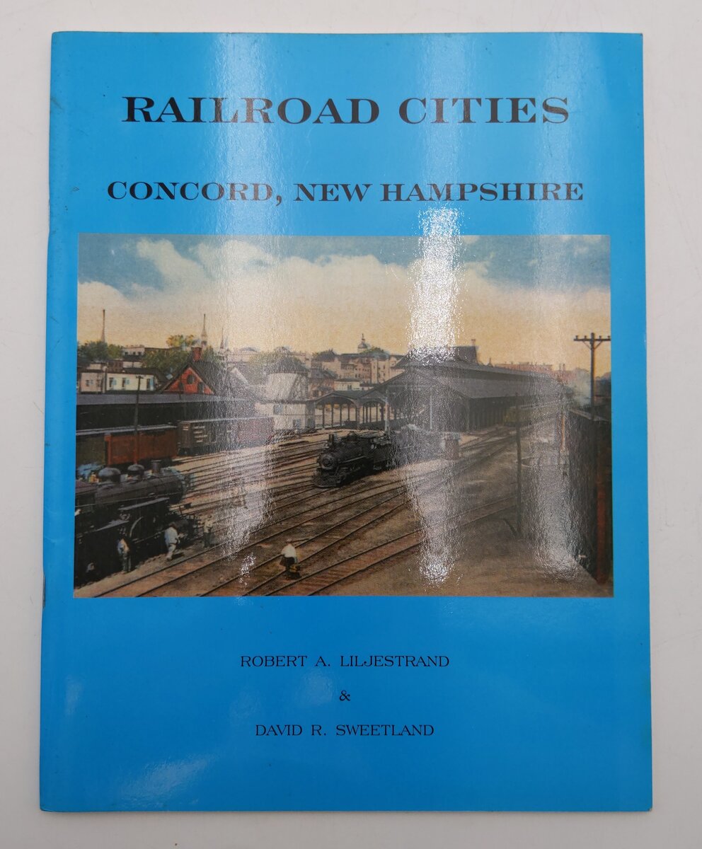 Railroad Cities Concord, New Hampshire Paperback Book By Robert A. Liljestrand EX