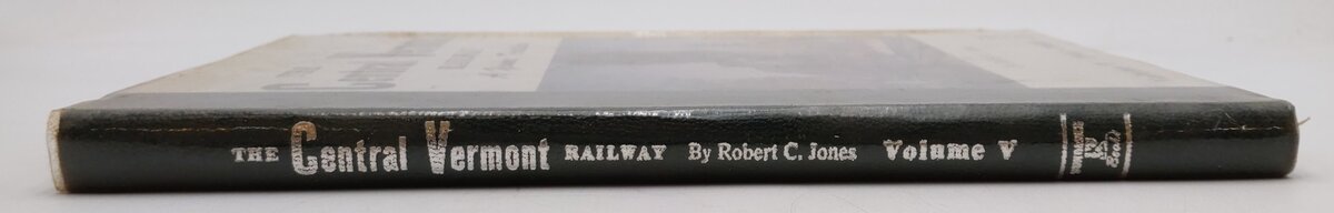 The Central Vermont Railway a Yankee Tradition Vol.V Hardcover By Robert C Jones EX