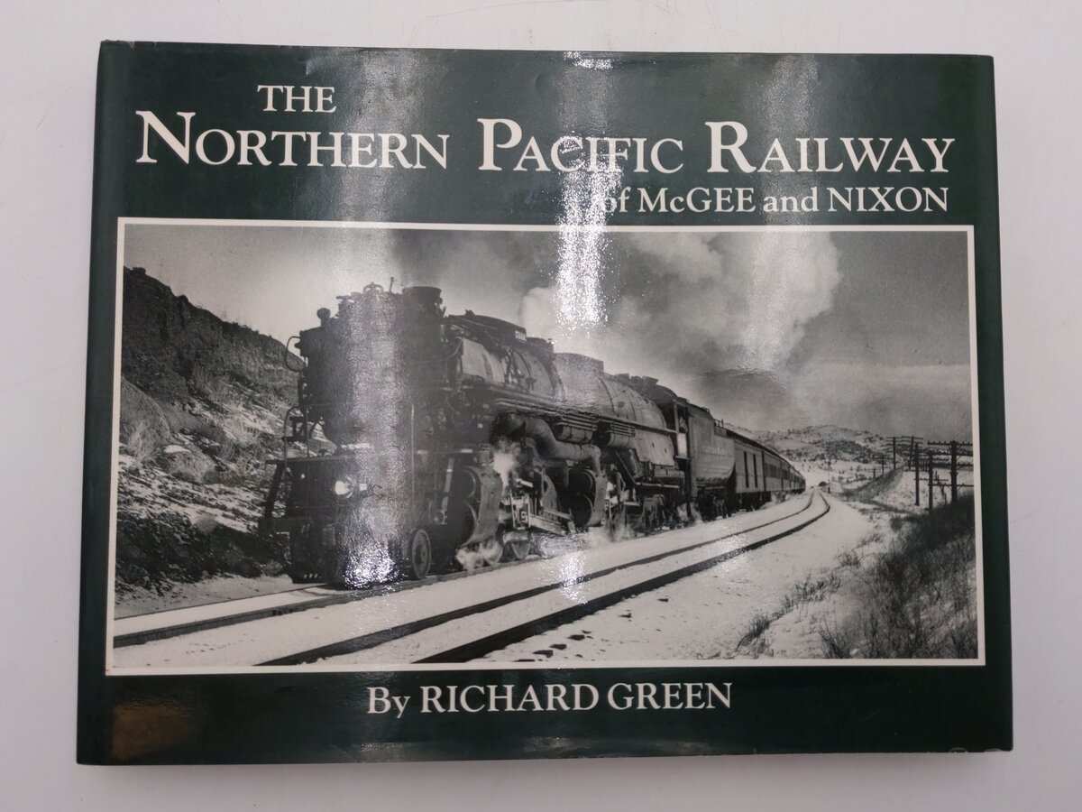The Northern Pacific Railway of McGee and Nixon Hardcover Book By Richard Green VG