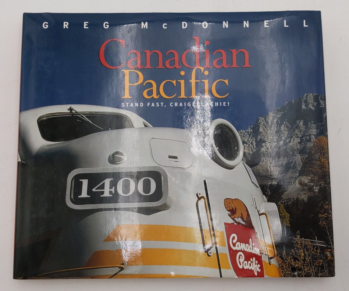 Canadian Pacific: Stand Fast, Craigellachie! Hardcover Book By Greg McDonnell EX