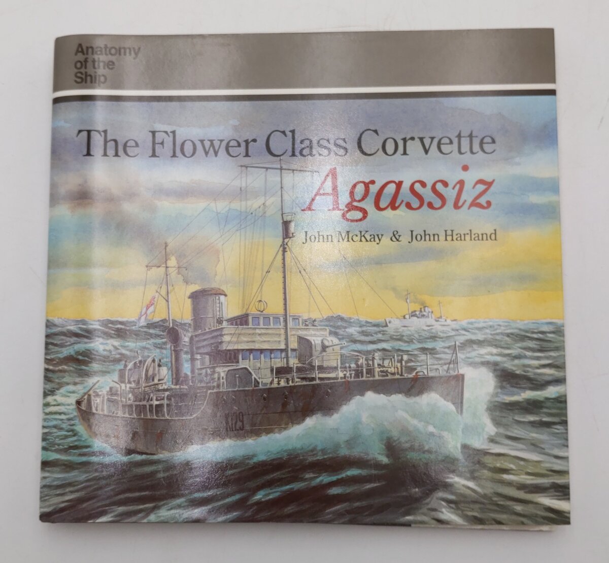 The Flower Class Corvette Agassiz Hardcover Book By John McKay & John Harland VG