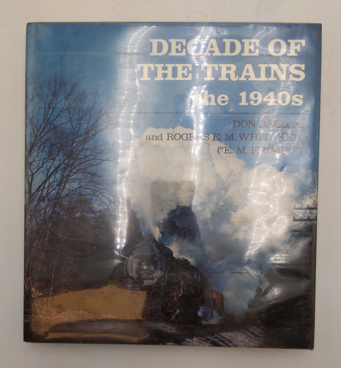 Decade of the Trains: The 1940s Hardcover Book By Don Ball Jr. EX
