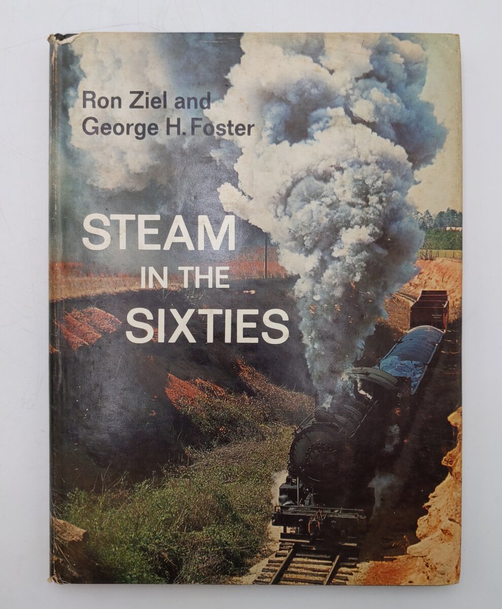 Steam In The Sixties Hardcover Book By Ron Ziel & George H. Foster