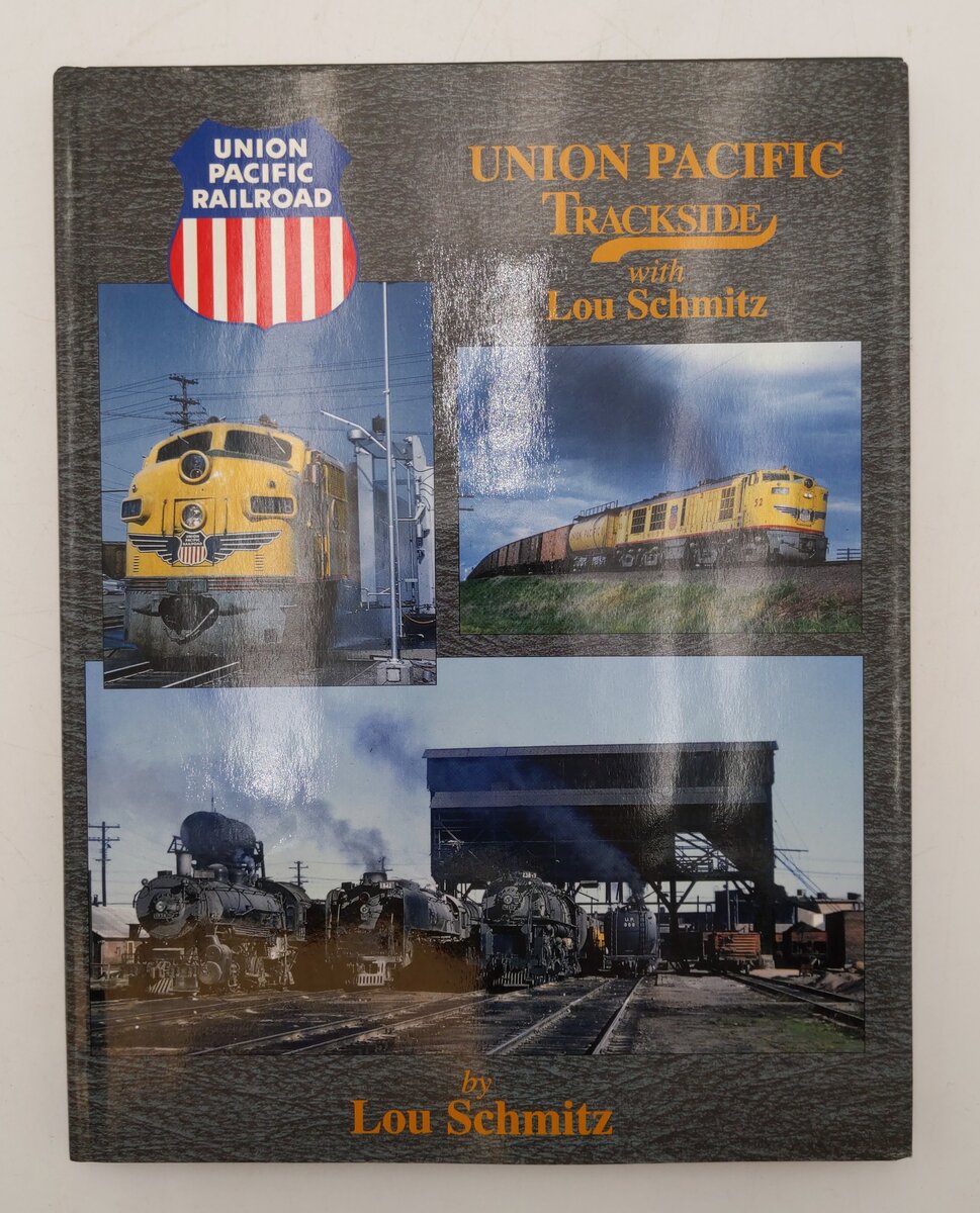 Union Pacific Trackside with Lou Schmitz Hardcover Book By Lou Schmitz EX