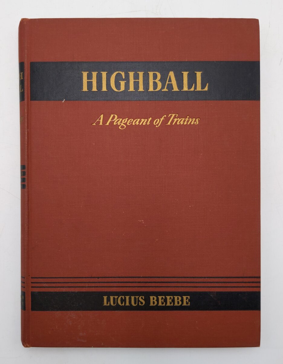 Highball: A Pageant of Trains Hardcover Book By Lucius Beebe VG