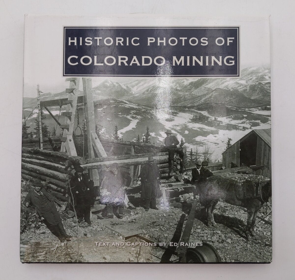 Historic Photos of Colorado Mining Hardcover Book By Ed Raines VG