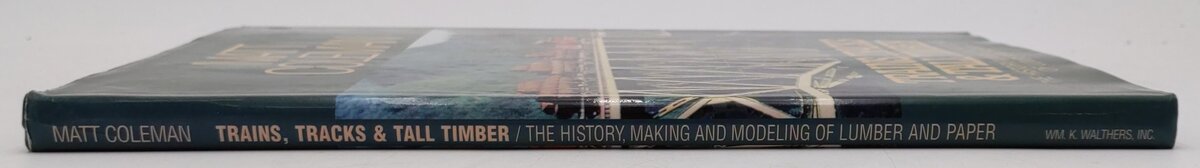 Trains, Tracks & Tall Timber Hardcover Book By Matt Coleman VG