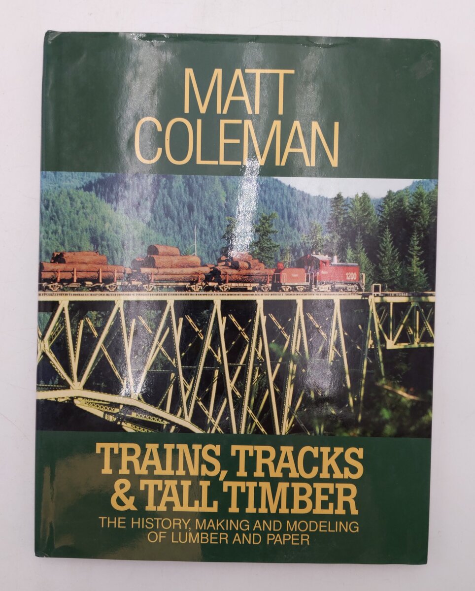 Trains, Tracks & Tall Timber Hardcover Book By Matt Coleman VG