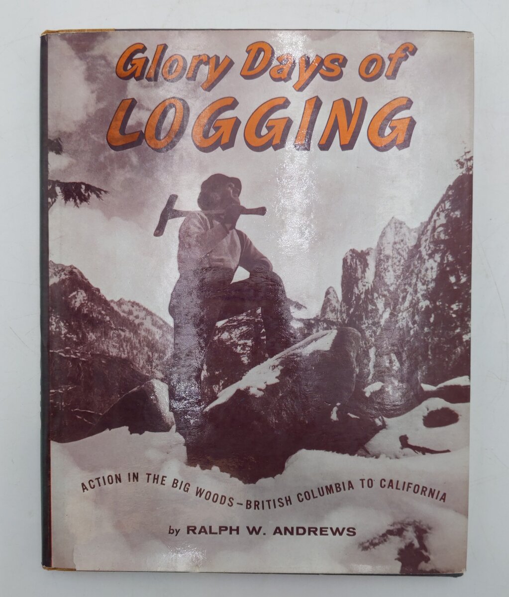 Glory Days of Logging Hardcover Book By Ralph Andrews