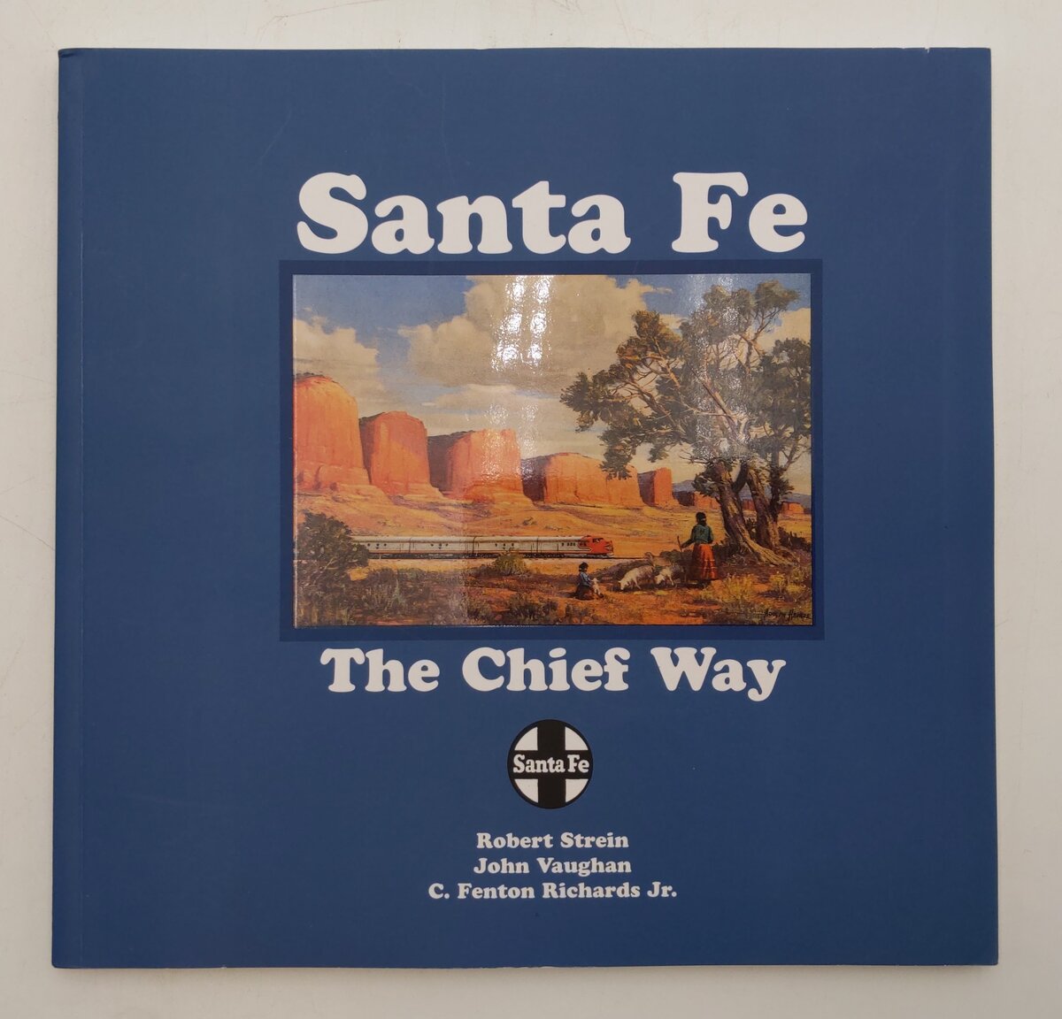 Santa Fe: The Chief Way Book By Robert Strein, John Vaughan, C. Fenton Richards EX