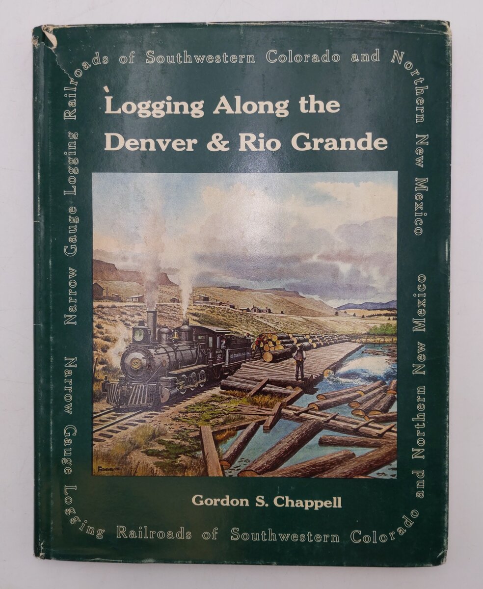 Logging Along the Denver & Rio Grande Hardcover Book By Gordon S. Chappel