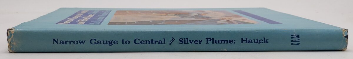 Narrow Gauge To Central And Silver Plume Hardcover Book By Cornelius W. Hauck VG