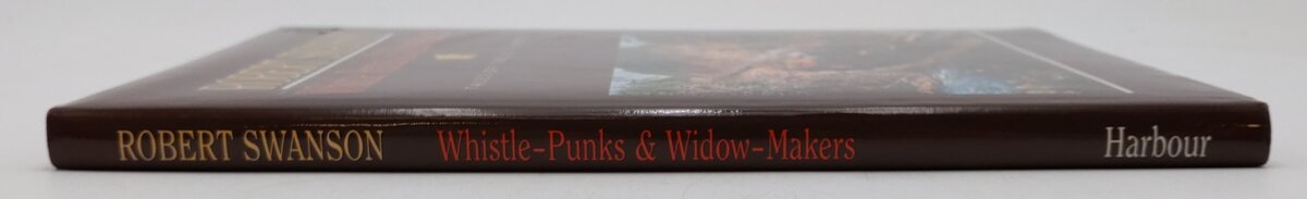 Whistle Punks & Widow-Makers Hardcover Book By Robert Swanson EX