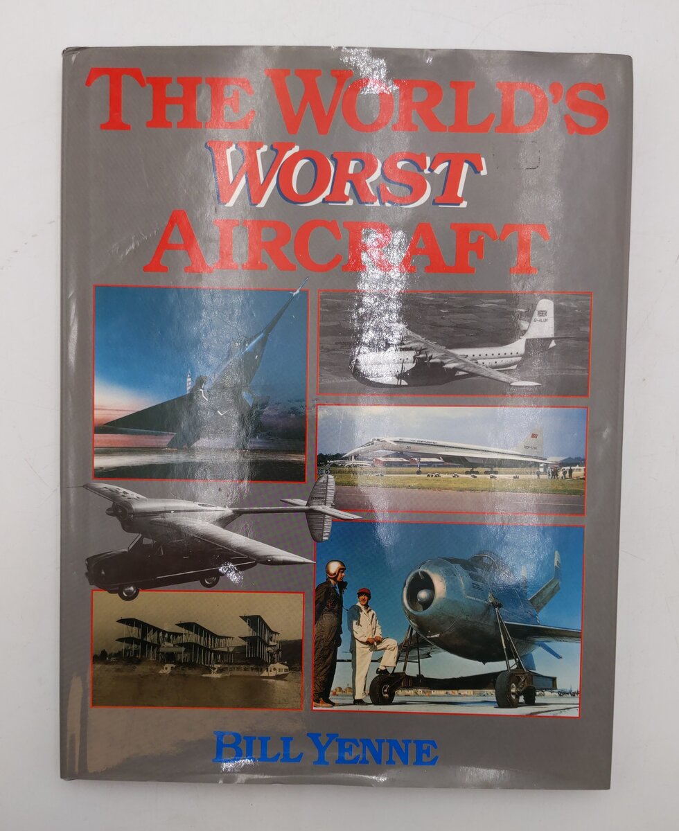 The World's Worst Aircraft Hardcover Book By Bill Yenne EX