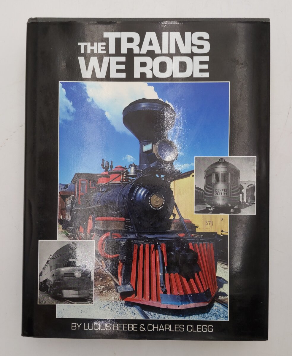 The Trains We Rode Hardcover Book By Lucius Beebe and Charles Clegg EX