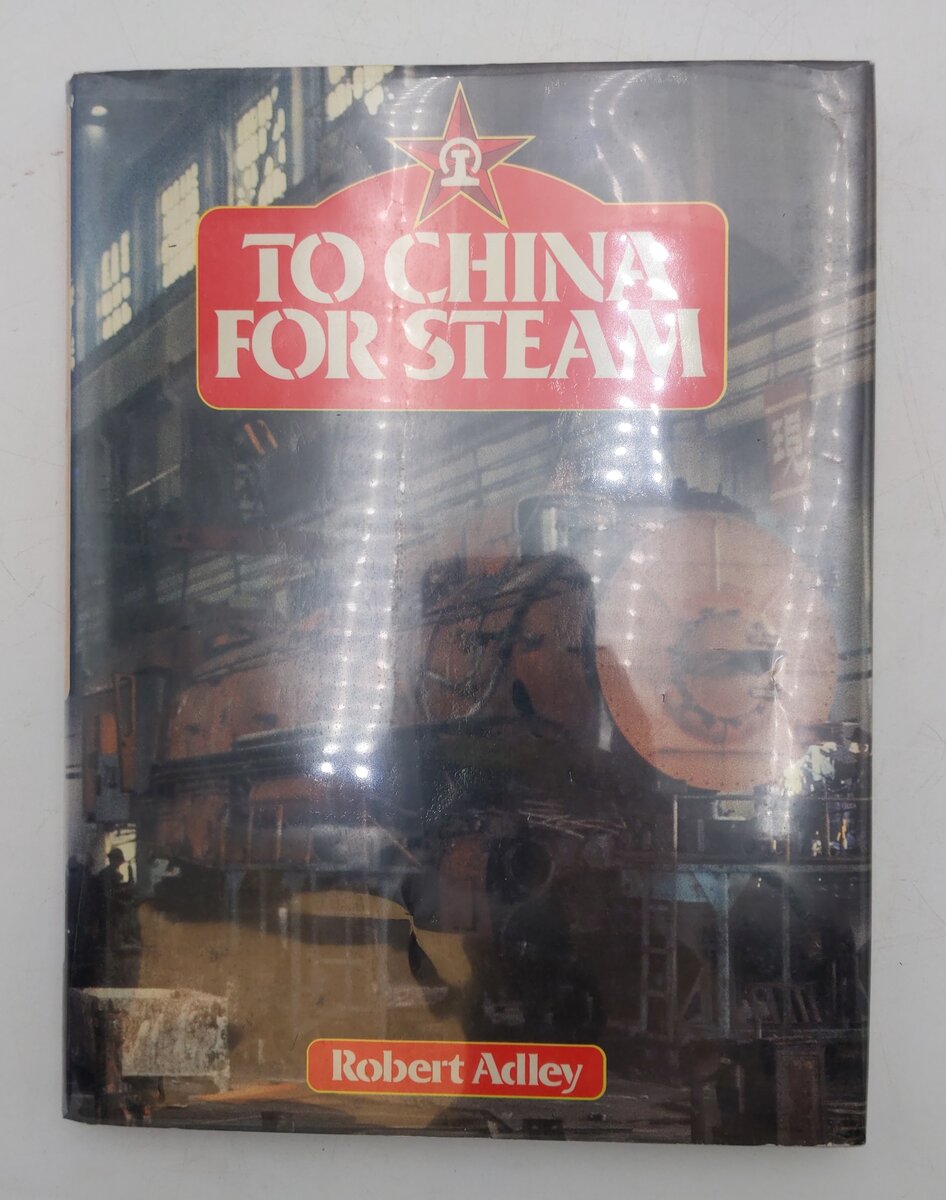 To China for Steam  Hardcover Book By Robert Adley EX
