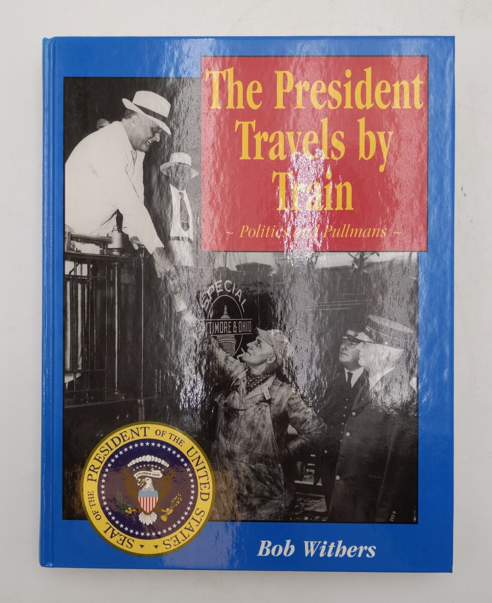 The President Travels by Train Hardcover Book By Bob Withers EX