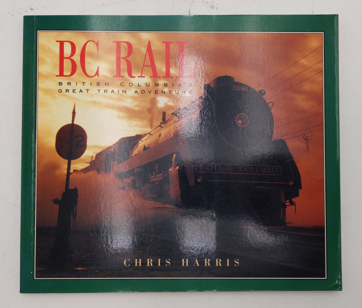 Bc Rail: British Columbia's Great Train Adventure Paperback By Chris Harris EX