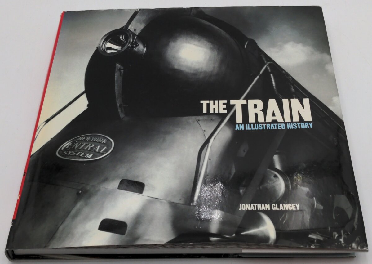 Carlton 1-84442-646-7 The Train An Illustrated History by Johnathan Glancey LN