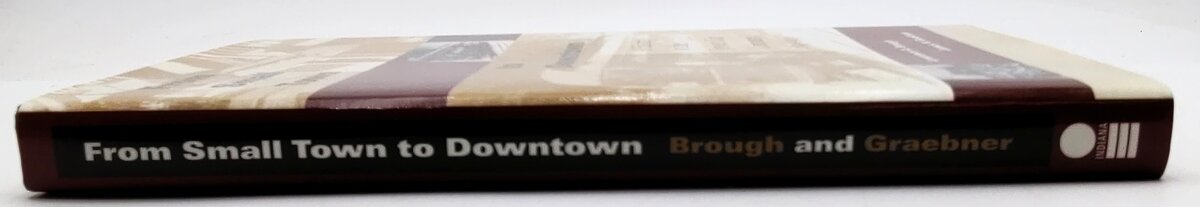 Indiana Press 0-253-34369-0 From Small town to Downtown by Lawrence A Brough LN