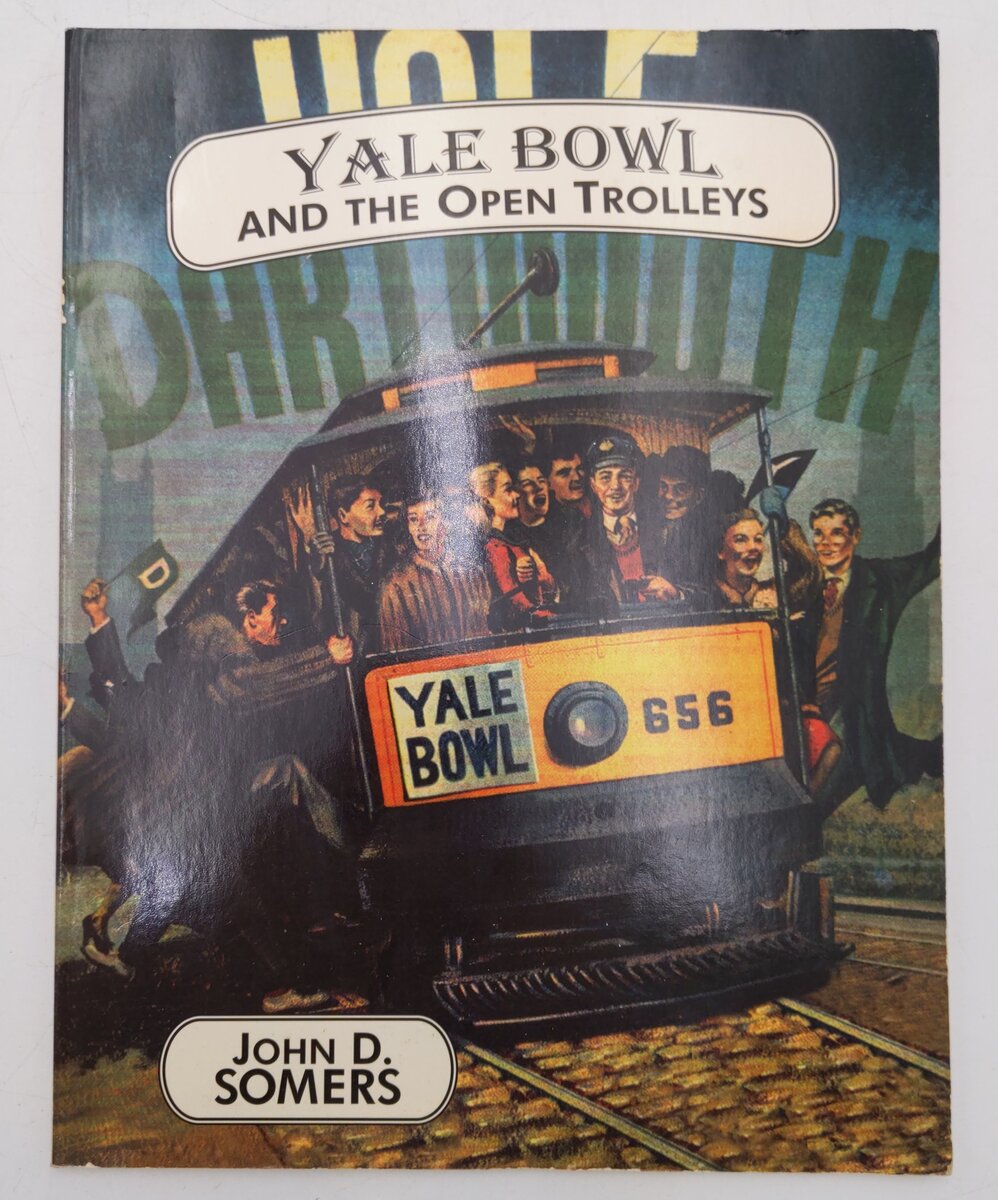 Yale Bowl & The Open Trolleys Paperback Book By John D. Somers EX